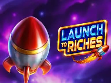Launch to Riches
