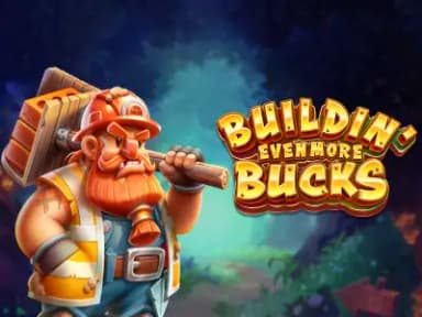 Buildin' Even More Bucks